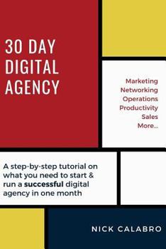 Paperback 30 Day Digital Agency: A step-by-step tutorial on what you need to start & run a successful digital agency in one month Book