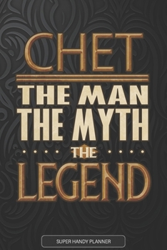 Chet The Man The Myth The Legend: Chet Name Planner With Notebook Journal Calendar Personal Goals Password Manager & Much More, Perfect Gift For Chet