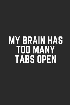 Paperback My Brain Has Too Many Tabs Open: Lined Journal Notebook With Quote Cover, 6x9, Soft Cover, Matte Finish, Journal To Write In, 120 Page Book