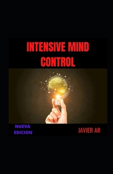 Paperback Intensive Mind Control: Influya en el acto sobre los demas, alcance todas sus metas. [Spanish] Book