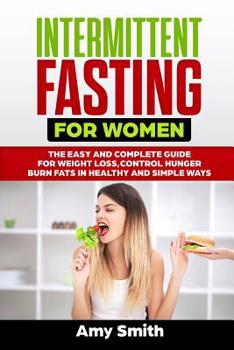 Paperback Intermittent Fasting for Women: The Easy and Complete Guide for Weight Loss, Control Hunger, Burn Fats in Healthy and Simple Ways Book