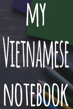 My Vietnamese Notebook: The perfect gift for anyone learning a new language - 6x9 119 page lined journal!