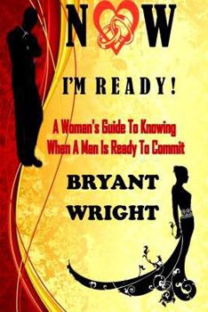 Paperback Now I'm Ready: A Woman's Guide to Knowing When a Man is Ready to Commit Book