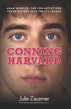 Conning Harvard: The True Story of the Con Artist Who Faked His Way into the Ivy League