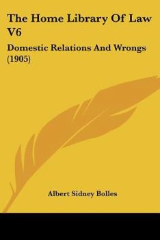 Paperback The Home Library Of Law V6: Domestic Relations And Wrongs (1905) Book