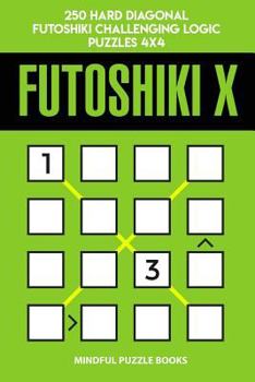 Paperback Futoshiki X: 250 Hard Diagonal Futoshiki Challenging Logic Puzzles 4x4 Book