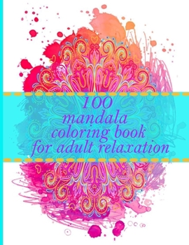 100 mandala coloring book for adult relaxation: An Adult Coloring Book with Fun, Easy, and Relaxing Coloring Pages - Magical Mandalas
