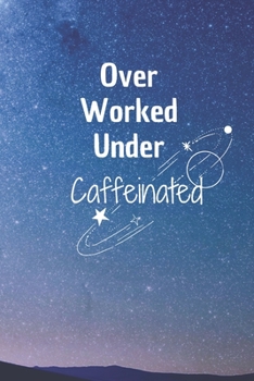 Over Worked Under Caffeinated: 6*9 Blank Lined Notebook With Contact Infos 100 Pages. Funny Gift for Women and Men/Notebook Quotes/ Notebook lined ... hardcover/ Daily Journal/ Diary Calender