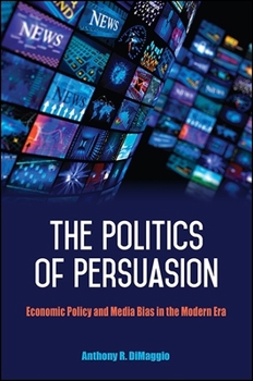 Paperback The Politics of Persuasion: Economic Policy and Media Bias in the Modern Era Book