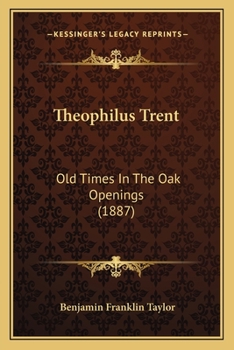 Paperback Theophilus Trent: Old Times In The Oak Openings (1887) Book