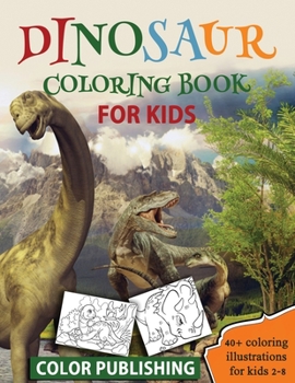 Paperback Dinosaur coloring book for Kids: 40+ Coloring illustrations for Boys & Girls, Ages 2-8 [Large Print] Book