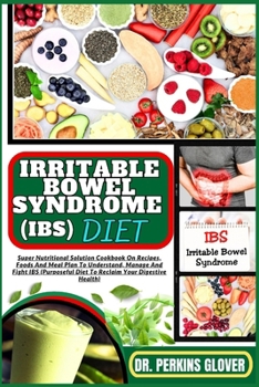 Paperback Irritable Bowel Syndrome (Ibs) Diet: Super Nutritional Solution Cookbook On Recipes, Foods And Meal Plan To Understand, Manage And Fight IBS (Purposef Book