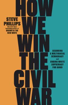 Hardcover How We Win the Civil War: Securing a Multiracial Democracy and Ending White Supremacy for Good Book