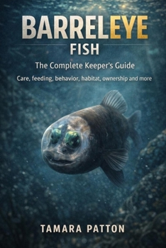 Paperback Barreleye Fish: Care, feeding, behavior, habitat and aquarium setup, ownership, and more Book