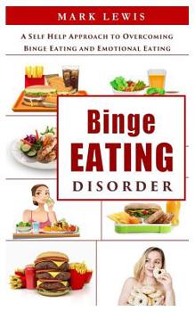 Paperback Binge Eating Disorder: A Self Help Approach to Overcoming Binge Eating and Emotional Eating (Bulimia, Binge Eating Books, Binge Eating Cure, Book