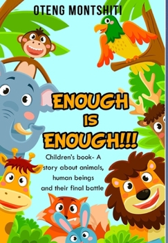 Hardcover Enough is Enough: Children's book- A story about Animals, human beings and their final battle Book