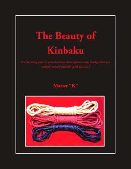 Hardcover "The Beauty of Kinbaku: Or everything you ever wanted to know about Japanese erotic bondage when you Book