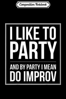 Composition Notebook: Improv Theater Funny Comedy for Improvisation Actors Journal/Notebook Blank Lined Ruled 6x9 100 Pages
