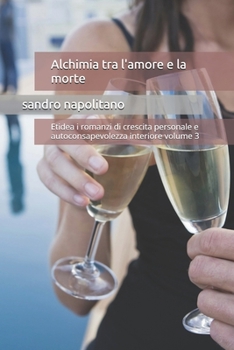 Alchimia tra l'amore e la morte: Etidea i romanzi di crescita personale e autoconsapevolezza interiore volume 3 (Italian Edition)