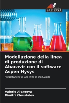 Paperback Modellazione della linea di produzione di Abacavir con il software Aspen Hysys [Italian] Book