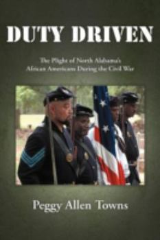 Paperback Duty Driven: The Plight of North Alabama's African Americans During the Civil War Book