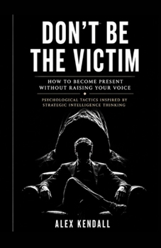 DON’T BE THE VICTIM: Psychological Tactics Inspired by Strategic Intelligence Thinking