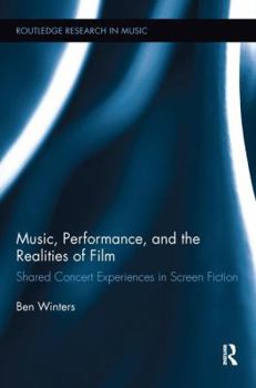 Paperback Music, Performance, and the Realities of Film: Shared Concert Experiences in Screen Fiction Book