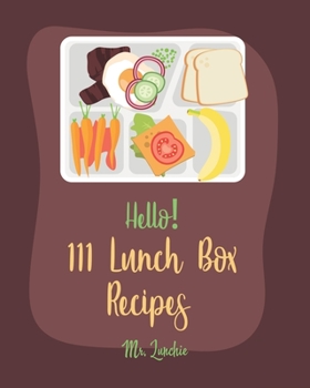 Paperback Hello! 111 Lunch Box Recipes: Best Lunch Box Cookbook Ever For Beginners [Book 1] Book