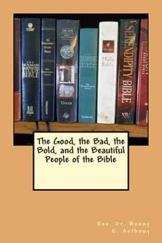 Paperback The Good, the Bad, the Bold, and the Beautiful People of the Bible Book