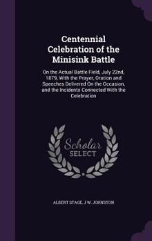 Centennial Celebration of the Minisink Battle: On the Actual Battle Field, July 22nd, 1879, With the Prayer, Oration and Speeches Delivered On the Occasion, and the Incidents Connected With the Celebr