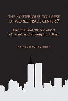 Paperback The Mysterious Collapse of World Trade Center 7: Why the Official Final Report about 9/11 Is Unscientific and False Book