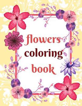 Paperback Flowers Coloring Book: Coloring Book For Whole Family, Different Level Of Difficulty. Great Fun For Kids And Adult! Book