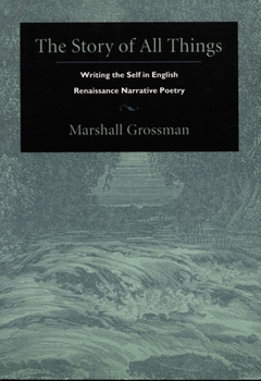 The Story of All Things: Writing the Self in English Renaissance Narrative Poetry (Post-Contemporary Interventions)