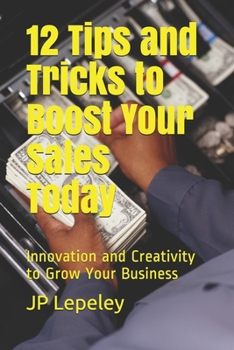 Paperback 12 Tips and Tricks to Boost Your Sales Today: Innovation and Creativity to Grow Your Business Book