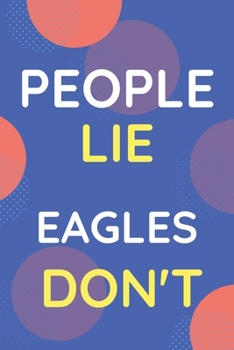 Paperback Notebook People Lie Eagles Don't: Funny Blue And White Novelty Notebook Gift For Eagles Lovers Book