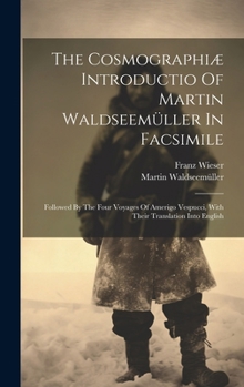 Hardcover The Cosmographiæ Introductio Of Martin Waldseemüller In Facsimile: Followed By The Four Voyages Of Amerigo Vespucci, With Their Translation Into Engli Book