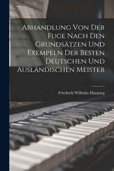 Abhandlung Von Der Fuge nach den Grundsätzen und Exempeln der besten deutschen und ausländischen Meister