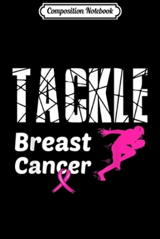 Composition Notebook: Tackle Breast Cancer American Football Gridiron Pink Gift  Journal/Notebook Blank Lined Ruled 6x9 100 Pages