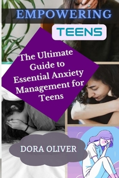 Paperback Empowering Teens: The Ultimate Guide to Essential Anxiety Management for teens Book