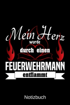 Mein Herz wurde durch einen Feuerwehrmann entflammt: A5 Notizbuch Liniert 120 Seiten Geschenk/Geschenkidee zum Geburtstag Weihnachten Ostern Vatertag Muttertag Namenstag