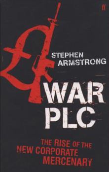 Paperback War Plc: The Rise of the New Corporate Mercenary Book