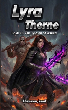 Lyra Thorne: Book 02: The Crown of Ashes