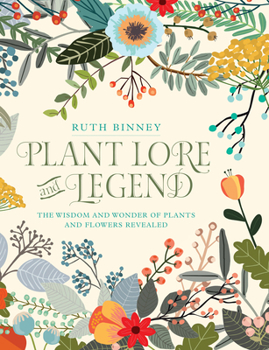 Hardcover Plant Lore and Legend: The Wisdom and Wonder of Plants and Flowers Revealed Book