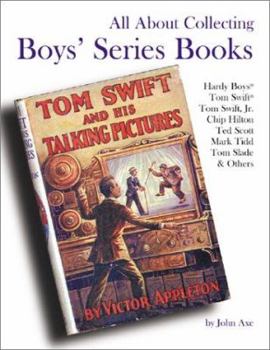 Paperback All about Collecting Boys' Series Books: Hardy Boys, Tom Swift, Tom Swift, Jr., Chip Hilton, Ted Scott, Mark Tidd, Tom Sladfe & Others Book