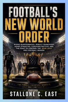 FOOTBALL’S NEW WORLD ORDER: Rising Quarterbacks, Rebuilt Franchises, Aging Dynasties, Coaching Battles, and the Fight to Control the 2026–2027 Pro Football Season
