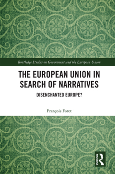 The European Union in Search of Narratives: Disenchanted Europe? (Routledge Studies on Government and the European Union)