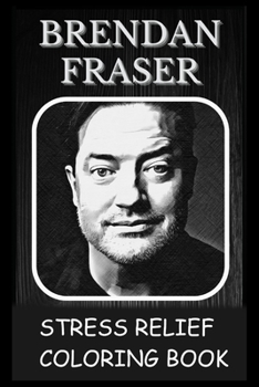 Paperback Stress Relief Coloring Book: Colouring Brendan Fraser Book