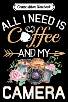 Paperback Composition Notebook: Funny Photographer All I Need Is Coffee And My Camera Journal/Notebook Blank Lined Ruled 6x9 100 Pages Book