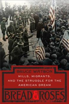 Hardcover Bread and Roses: Mills, Migrants, and the Struggle for the American Dream Book