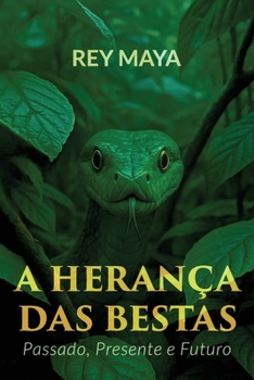 A Herança das Bestas: Passado, Presente e Futuro (Portuguese Edition)